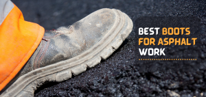 Best Boots for Asphalt Work